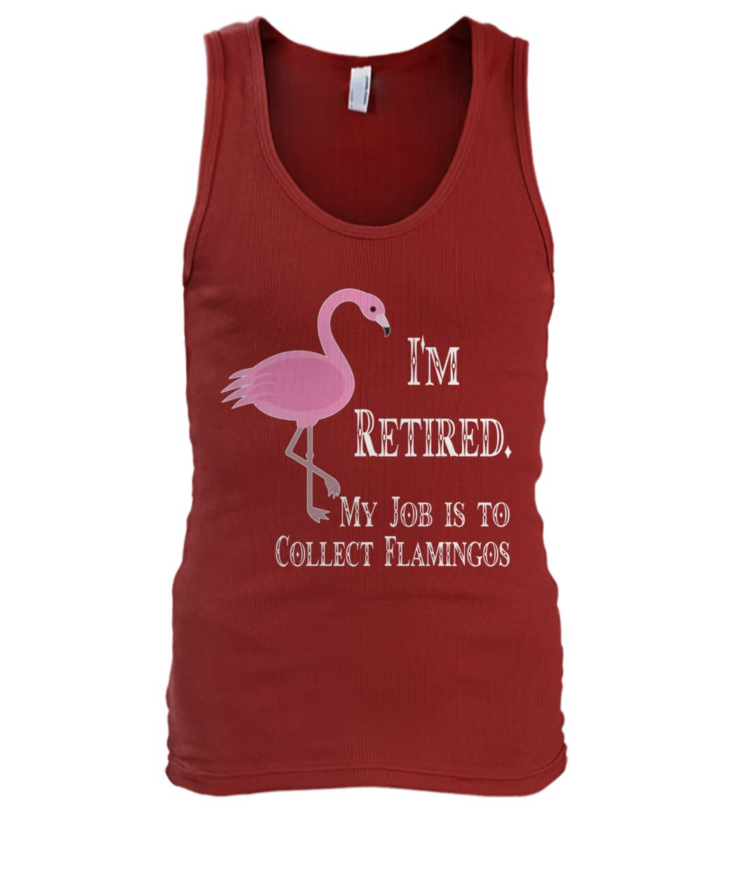 I'm retired my job is to collect flamingos men's tank top
