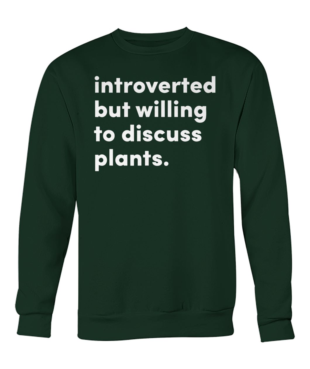 Introverted but willing to discuss plants crew neck sweatshirt