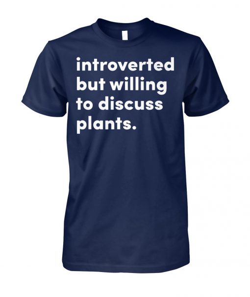 Introverted but willing to discuss plants unisex cotton tee