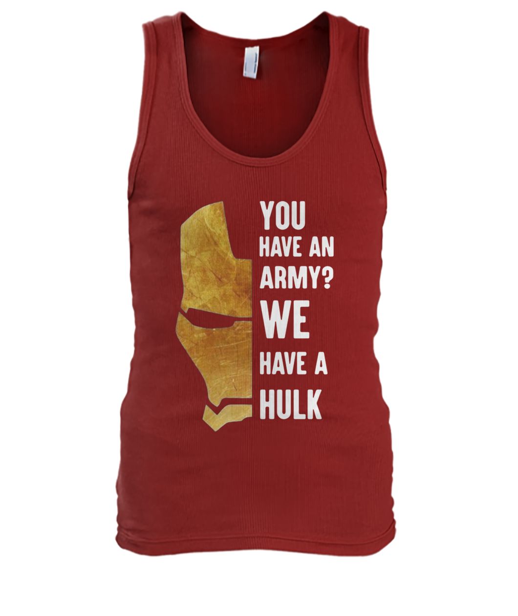 Iron man you have an army we have a hulk men's tank top
