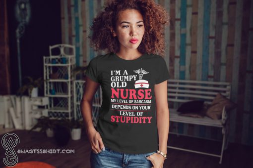 I’m a grumpy old nurse my level of sarcasm depends on your level of stupidity shirt
