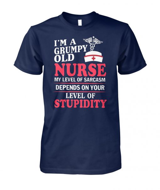 I’m a grumpy old nurse my level of sarcasm depends on your level of stupidity unisex cotton tee