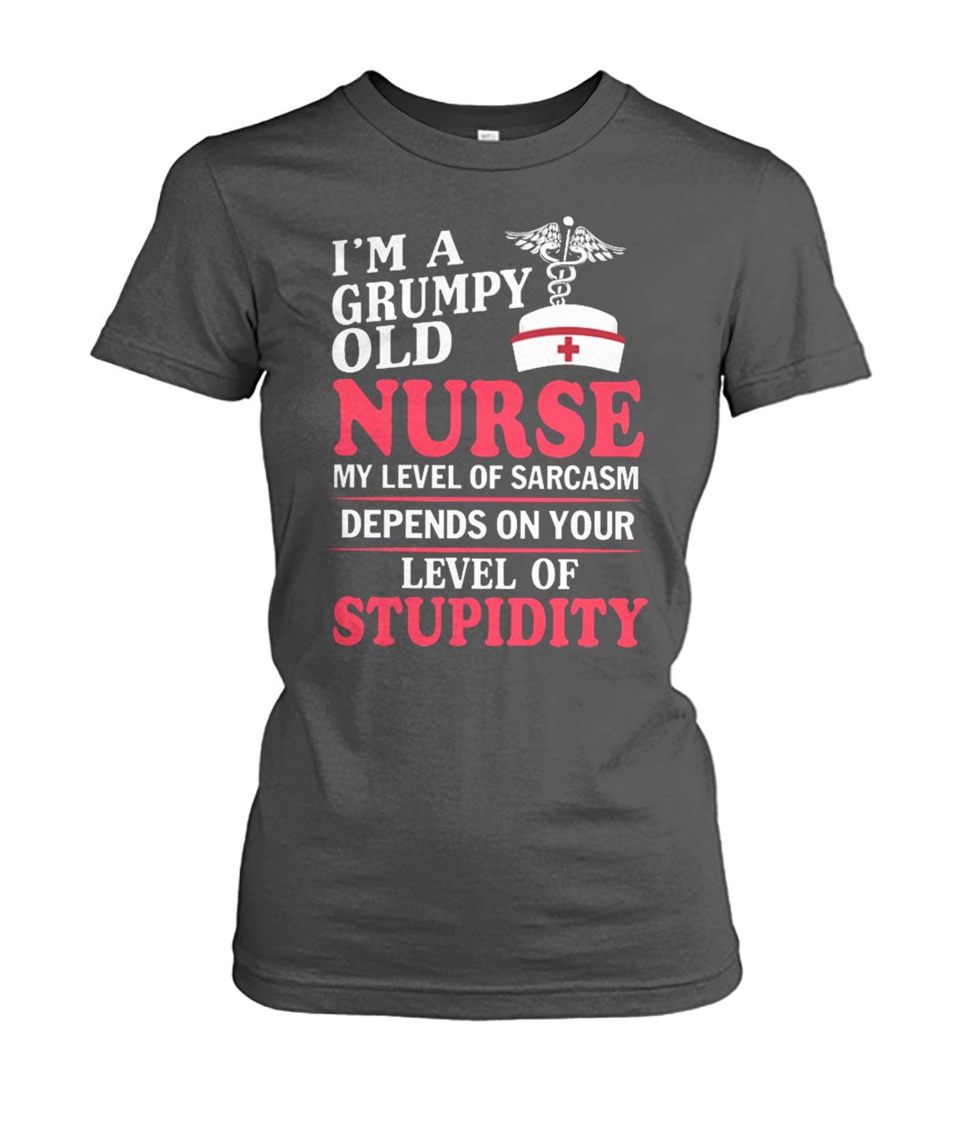 I’m a grumpy old nurse my level of sarcasm depends on your level of stupidity women's crew tee