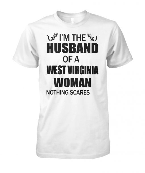 I'm the husband of a west virginia woman nothing scares me unisex cotton tee