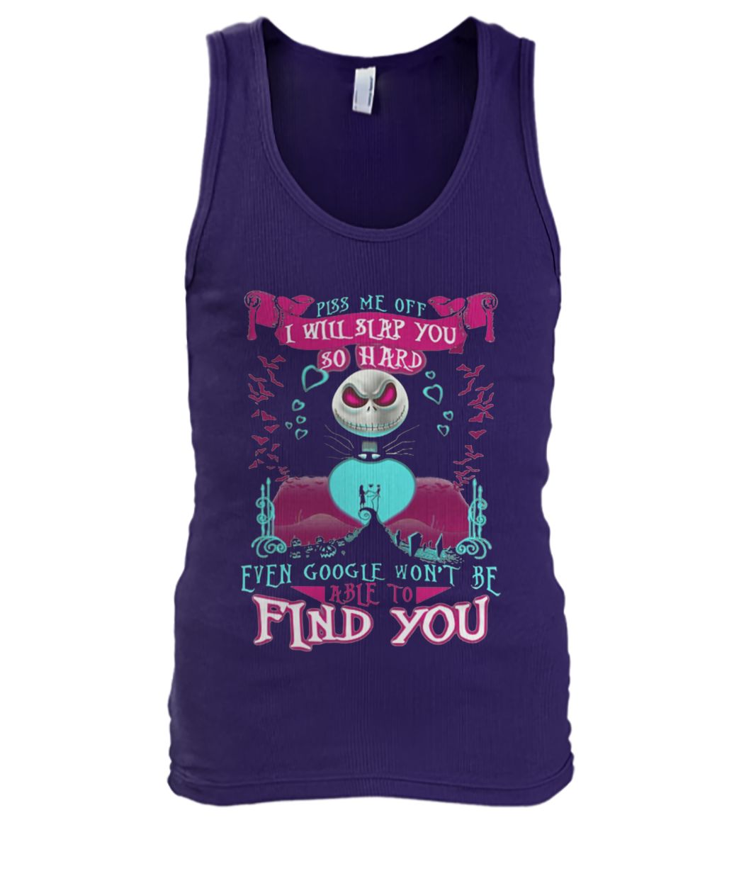 Jack skellington piss me off I will slap you so hard even google won't be able to find you men's tank top