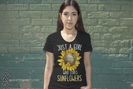 Just a girl who loves sunflowers shirt