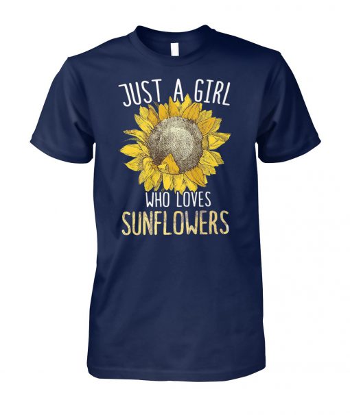 Just a girl who loves sunflowers unisex cotton tee