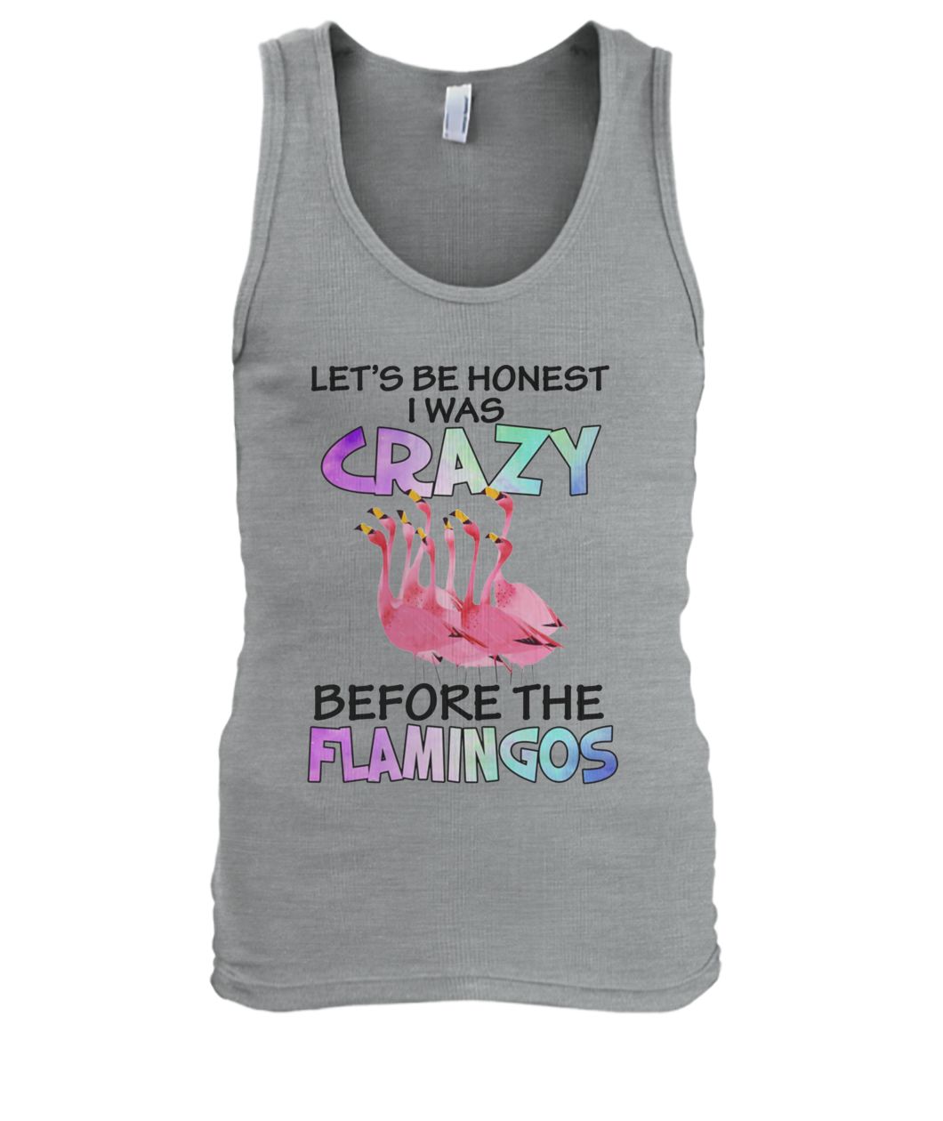 Let's be honest I was crazy before the flamingos men's tank top
