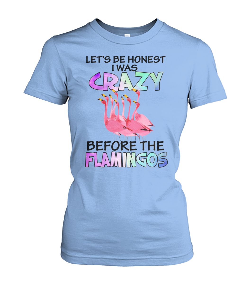 Let's be honest I was crazy before the flamingos women's crew tee