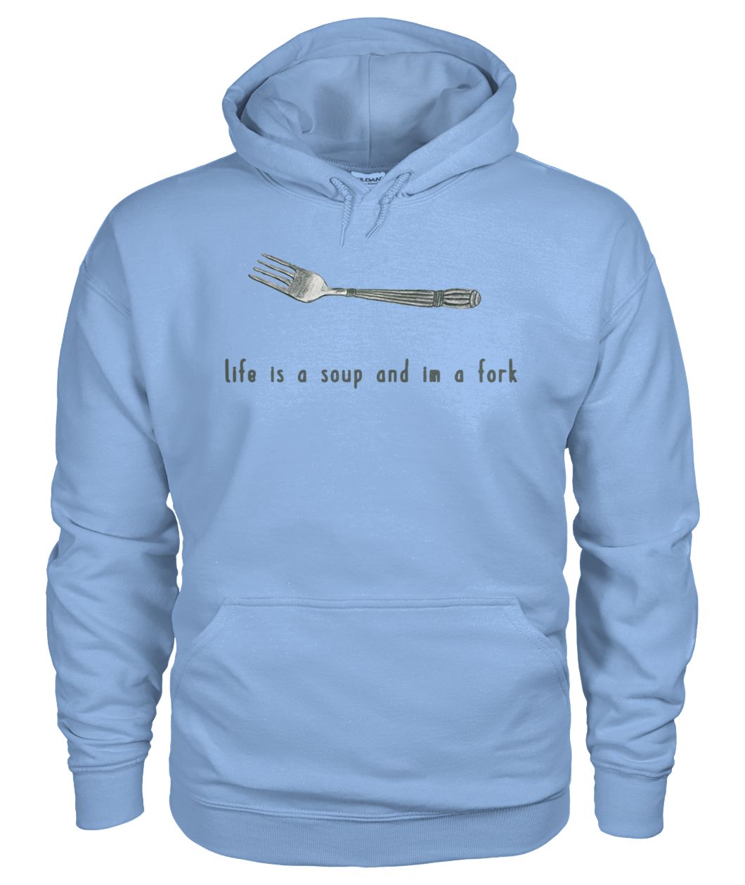 Life is a soup and I'm a fork gildan hoodie