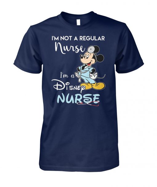 Mickey mouse I'm not a regular nurse I'm a disney nurse unisex cotton tee