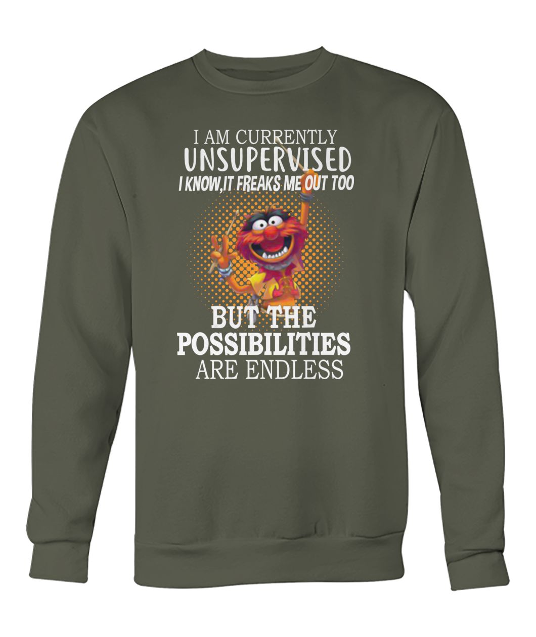 Muppet I am currently unsupervised I know it freaks me out too crew neck sweatshirt