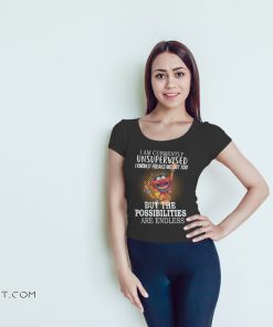 Muppet I am currently unsupervised I know it freaks me out too shirt