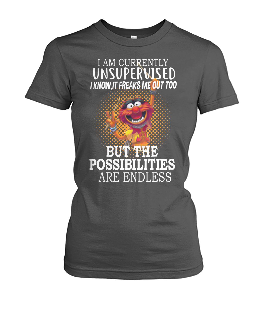 Muppet I am currently unsupervised I know it freaks me out too women's crew tee