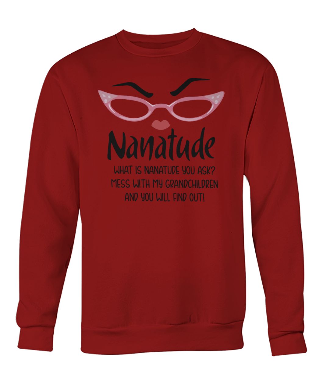 Nanatude what is nanatude you ask mess with my grandchildren and you will find out crew neck sweatshirt