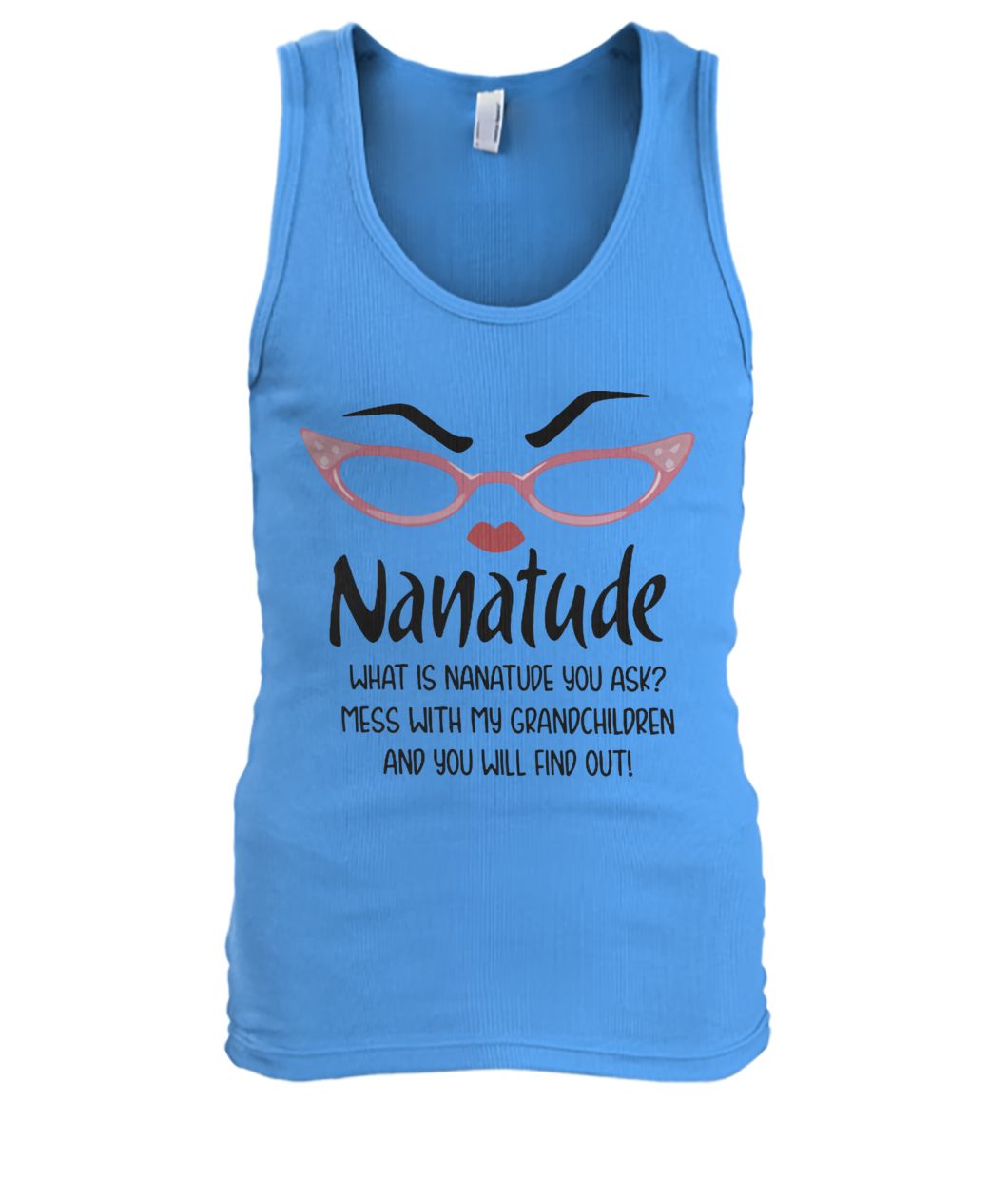 Nanatude what is nanatude you ask mess with my grandchildren and you will find out men's tank top