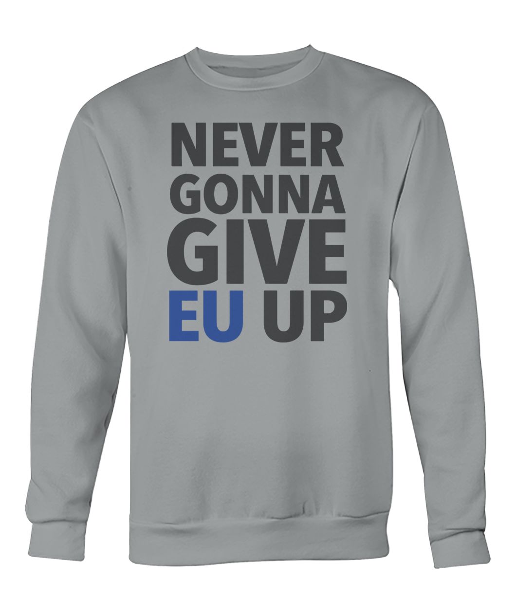 Never gonna give EU up crew neck sweatshirt