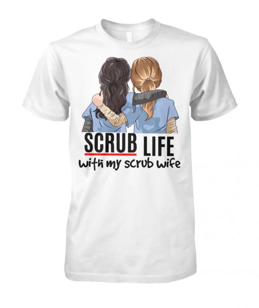 Nurse scrub life with my scrub wife unisex cotton tee
