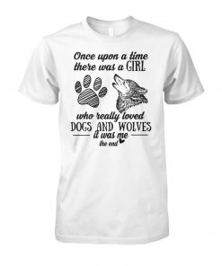 Once upon a time there was a girl who really loved dogs and wolves unisex cotton tee