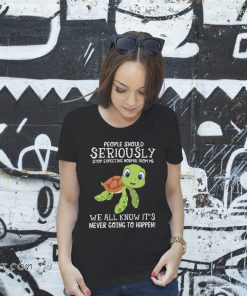 People should seriously stop expecting normal from me baby turtle shirt