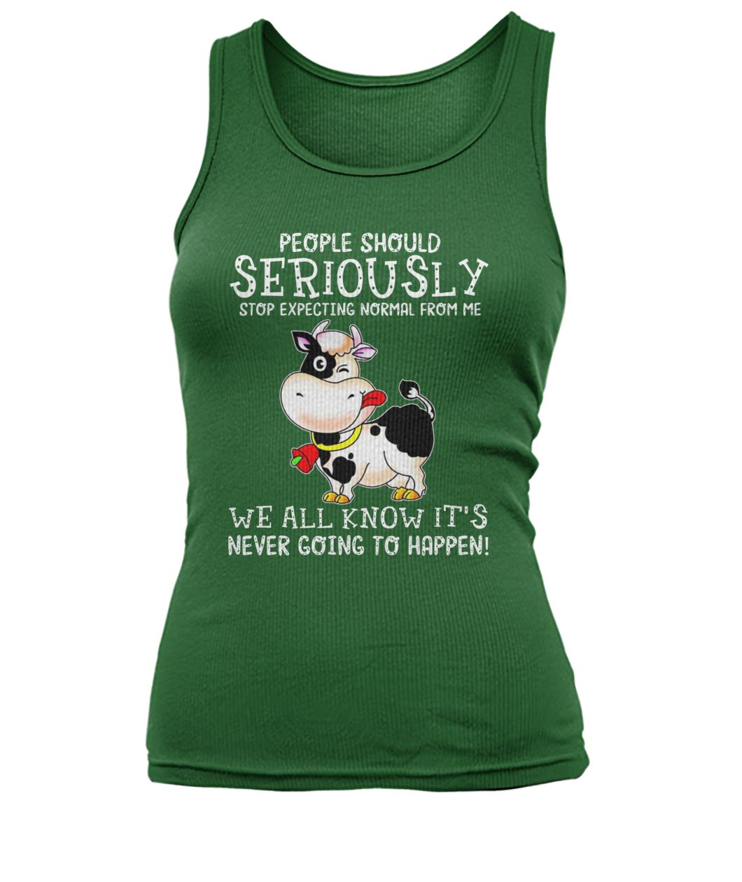 People should seriously stop expecting normal from me cow women's tank top