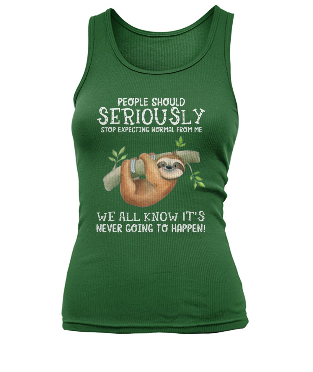 People should seriously stop expecting normal from me sloth women's tank top