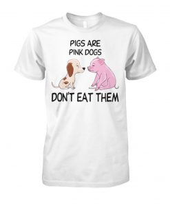 Pigs are pink dogs dont eat them unisex cotton tee