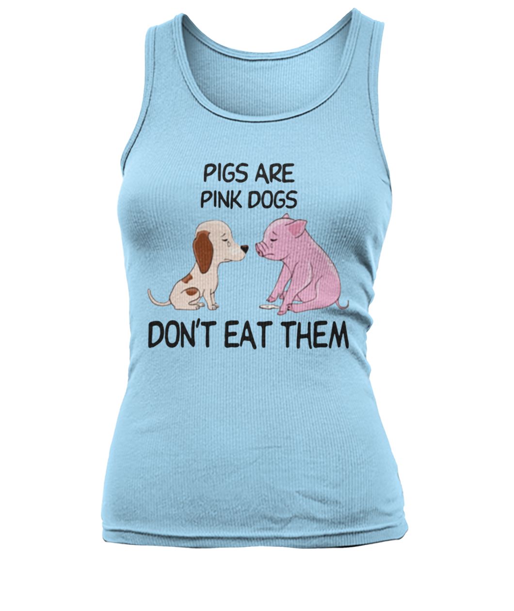 Pigs are pink dogs dont eat them women's tank top