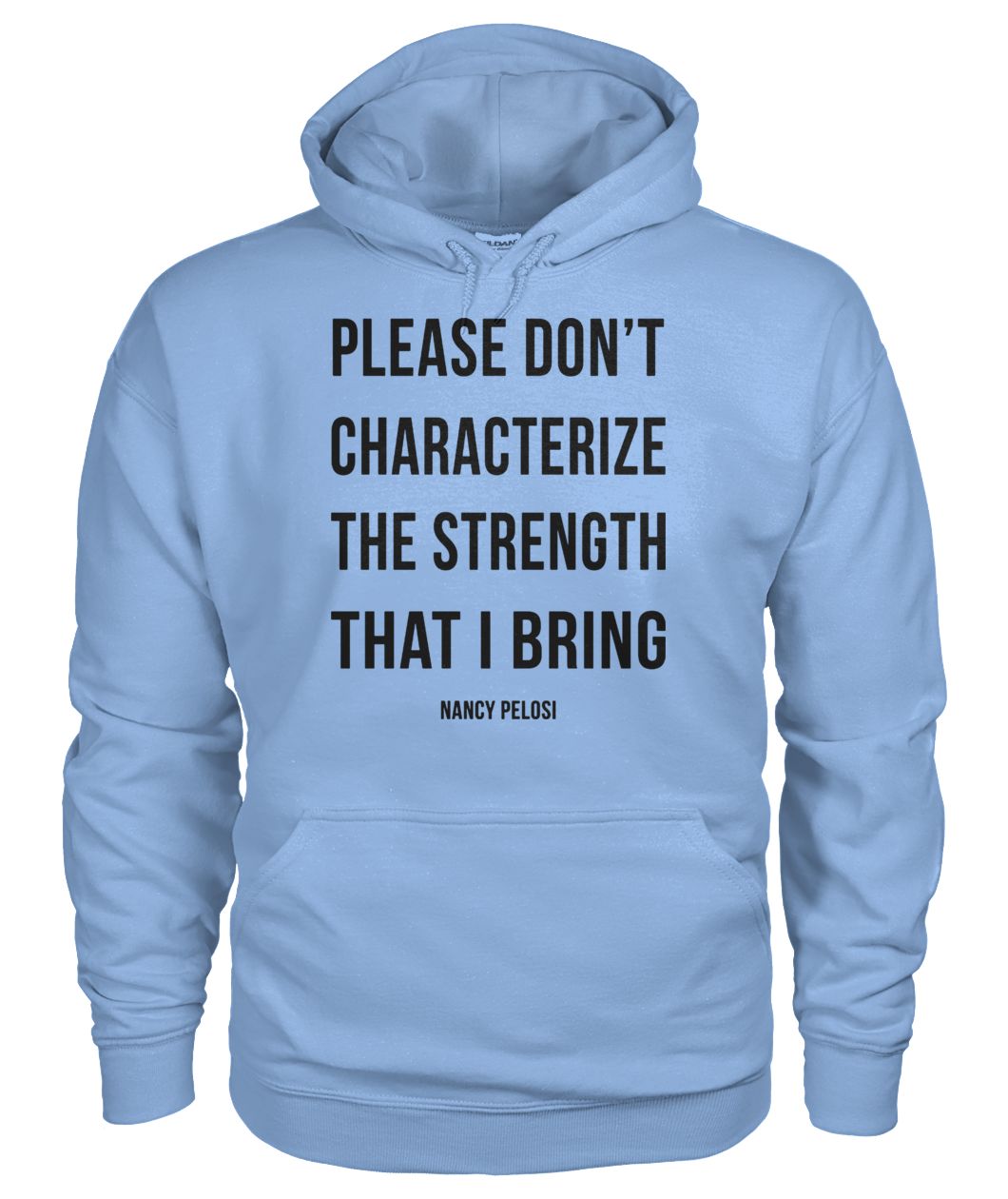 Please don't characterize the strength that I bring gildan hoodie