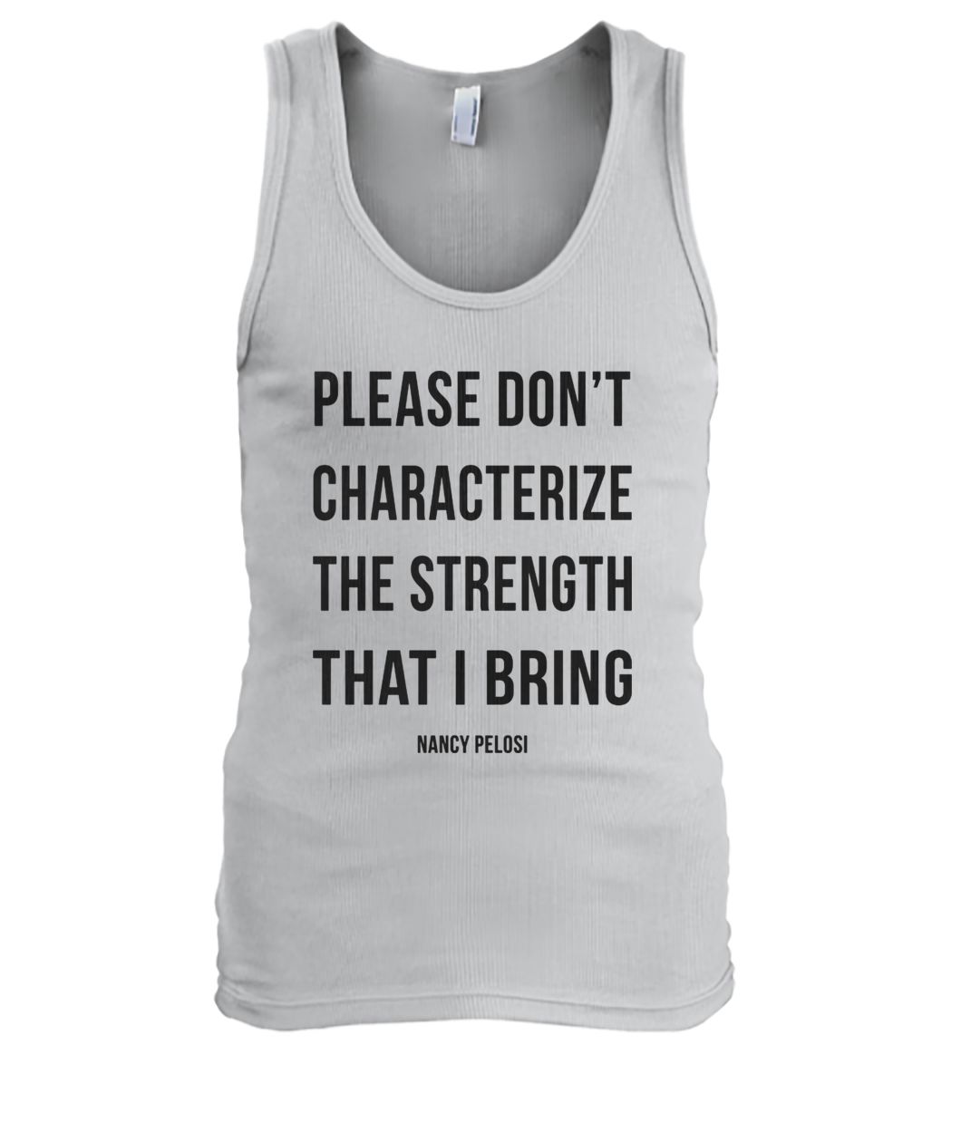 Please don't characterize the strength that I bring men's tank top