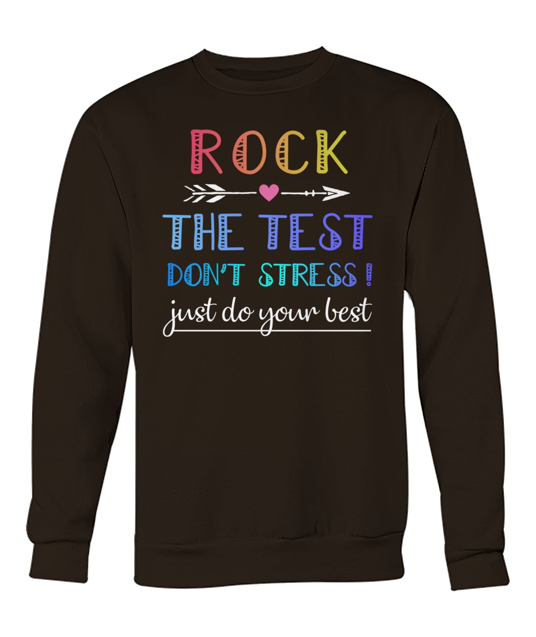 Rock the test don't stress just do your best crew neck sweatshirt