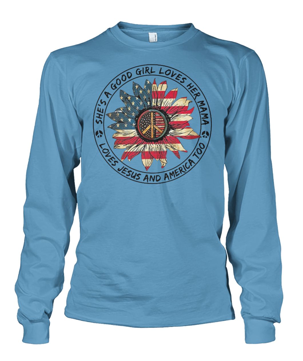 She's a good girl loves her mama loves jesus and america too hippie unisex long sleeve