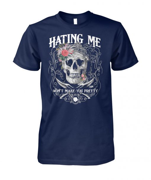 Skull queen hating me won't make you pretty unisex cotton tee