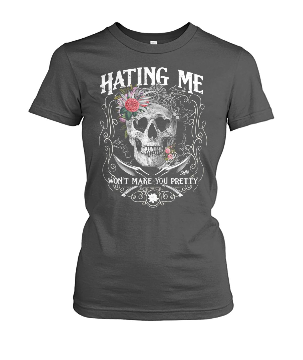 Skull queen hating me won't make you pretty women's crew tee