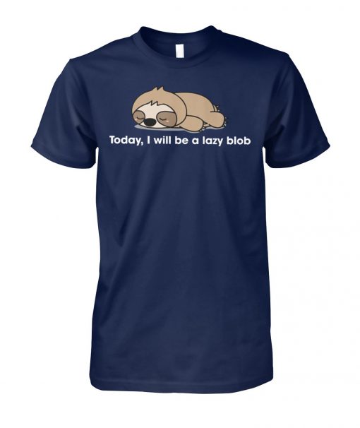 Sloth to day I will be a lady blob unisex cotton tee