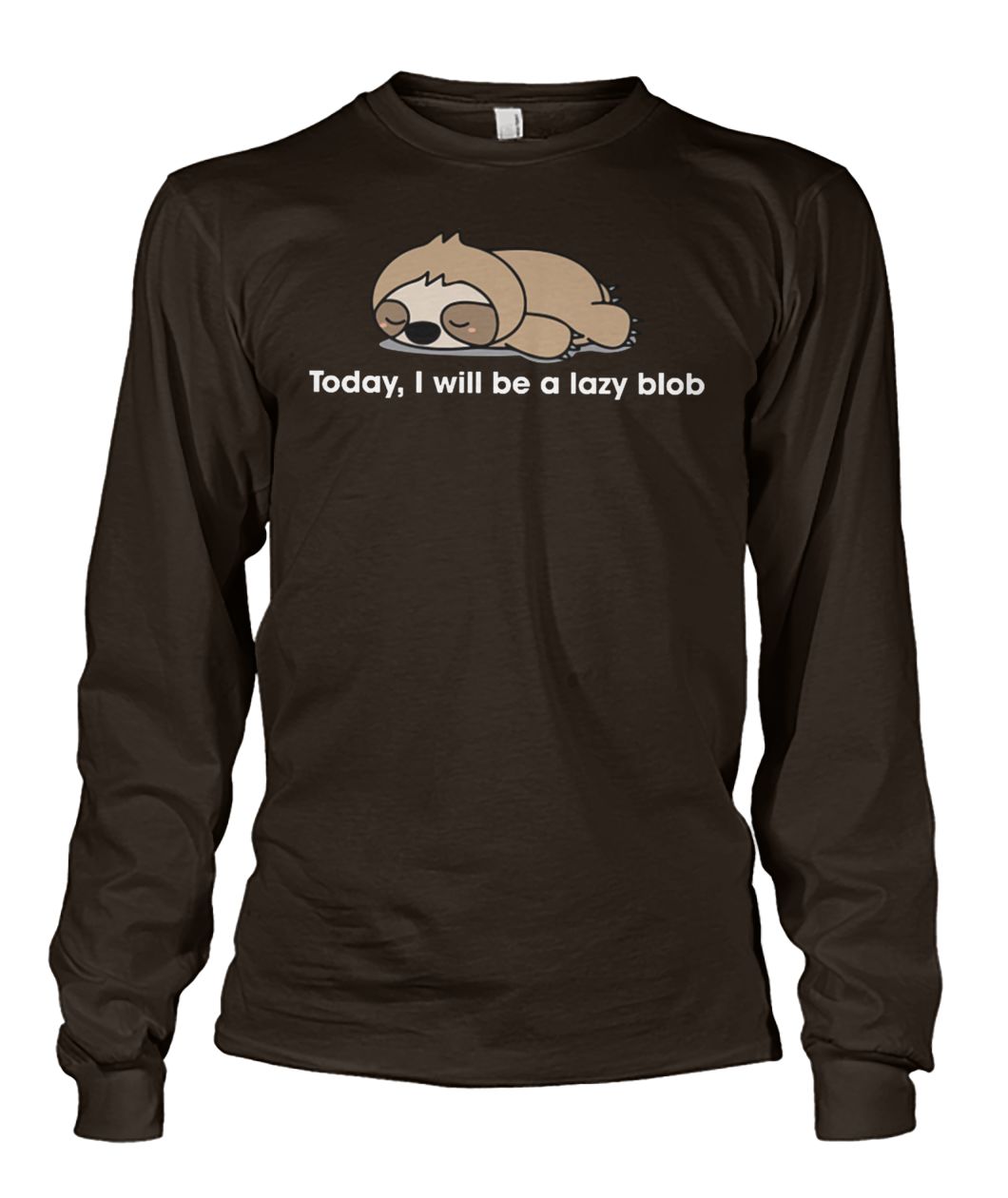 Sloth to day I will be a lady blob unisex long sleeve