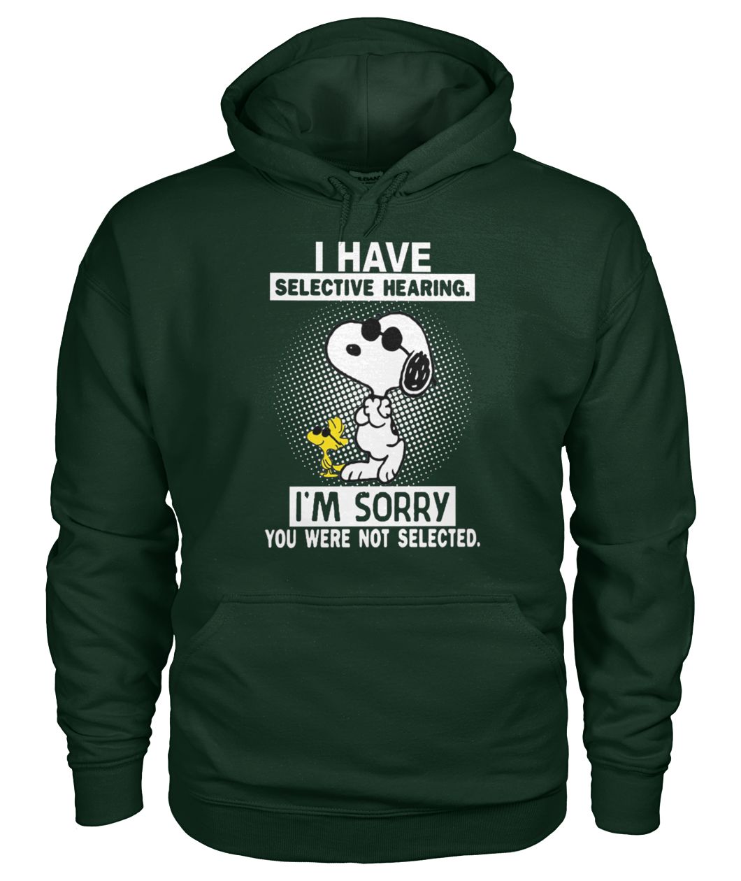 Snoopy I have selective hearing I'm sorry you were not selected gildan hoodie