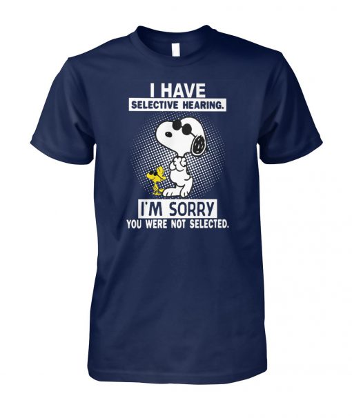 Snoopy I have selective hearing I'm sorry you were not selected unisex cotton tee