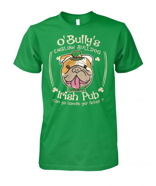 St patrick day o’ bully’s english bulldog irish pub can ya handle yer licker unisex cotton tee