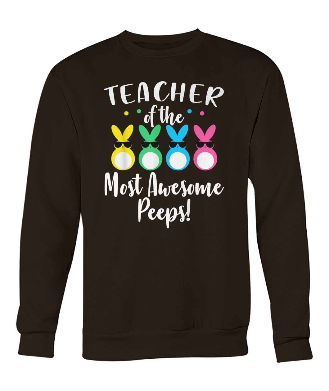 Teacher of the most awesome peeps easter teacher crew neck sweatshirt