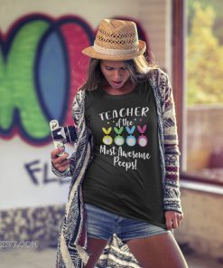 Teacher of the most awesome peeps easter teacher shirt