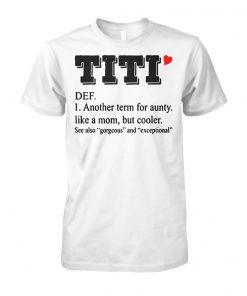 Titi def another term for aunty like a mom but cooler unisex cotton tee