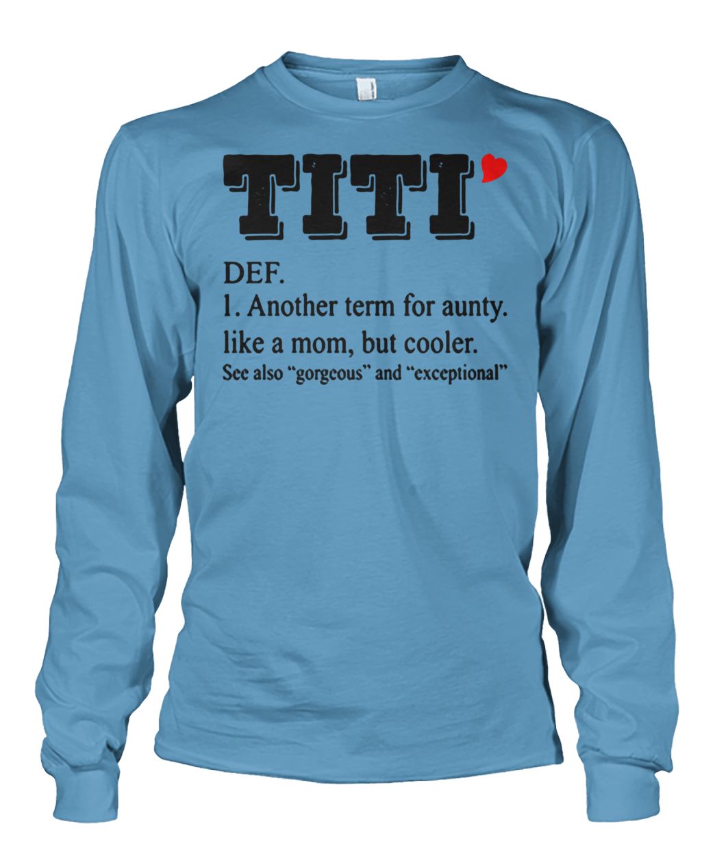 Titi def another term for aunty like a mom but cooler unisex long sleeve
