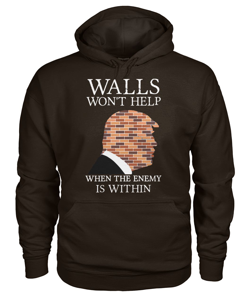 Trump walls won't help when the enemy is within gildan hoodie