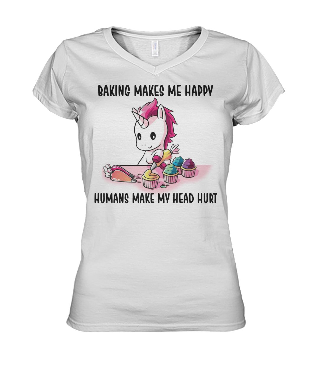 Unicorn baking makes me happy humans make my head hurt women's v-neck