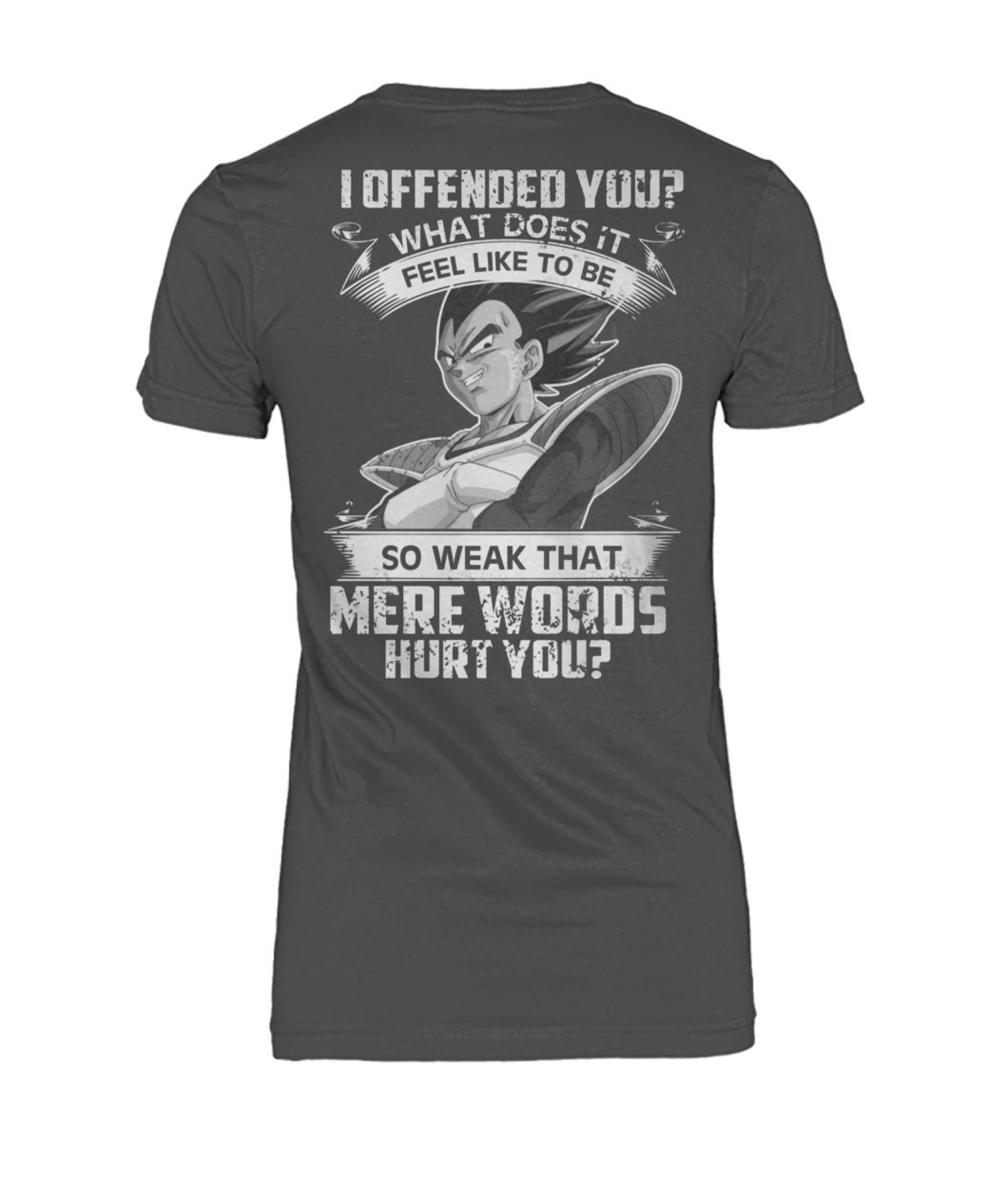 Vegeta I offended you what does it feel like to be so weak that mere words women's crew tee