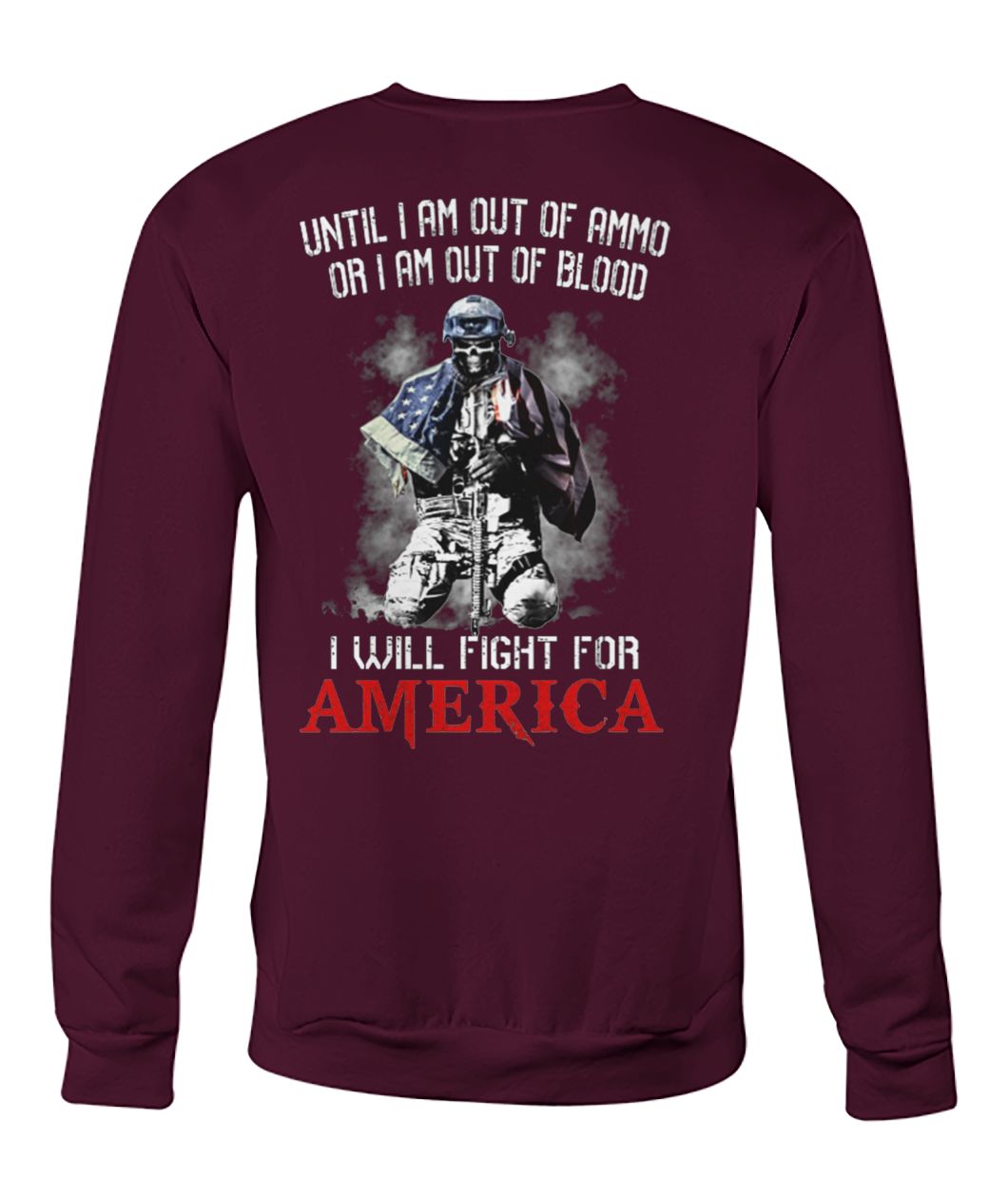 Veteran until I am out of ammo or I am out of blood I will fight for america crew neck sweatshirt