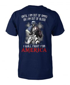 Veteran until I am out of ammo or I am out of blood I will fight for america unisex cotton tee