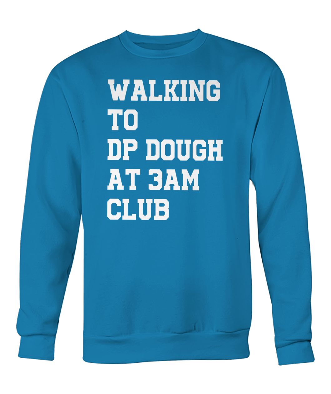 Walking to DP dough at 3am club crew neck sweatshirt