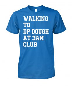 Walking to DP dough at 3am club unisex cotton tee